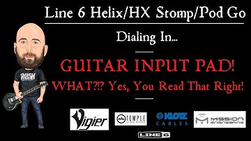 Dialing In... GUITAR INPUT PAD | WHAT?!?! Yes, You Read That Right! (Helix/HX Stomp/Pod Go)
