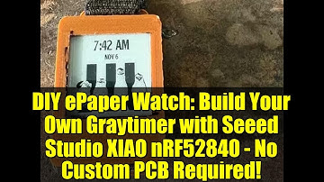DIY ePaper Watch: Build Your Own Graytimer with Seeed Studio XIAO nRF52840 - No Custom PCB Required!