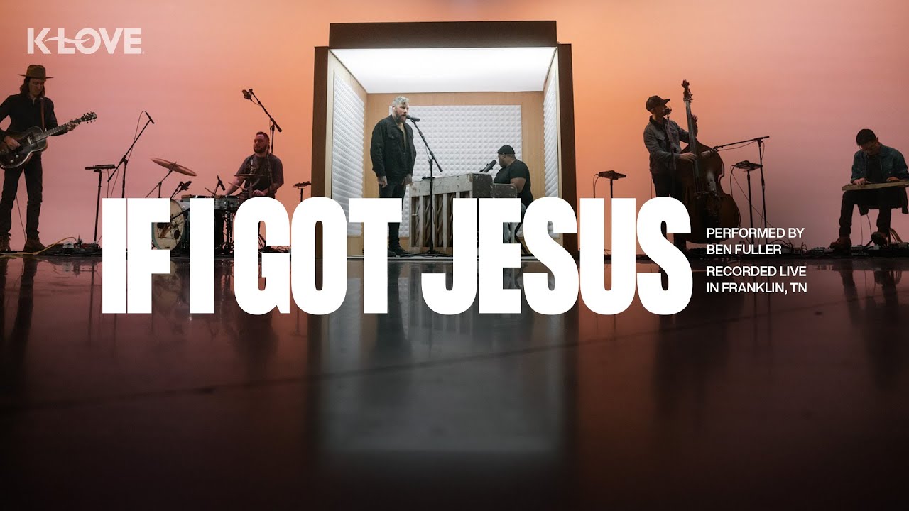 Ben Fuller - If I Got Jesus || Exclusive K-LOVE Performance Ben Fuller - If I Got Jesus || Exclusive K-LOVE Performance