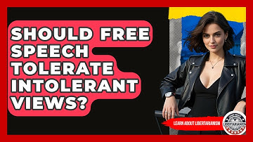 Should Free Speech Tolerate Intolerant Views? - Learn About Libertarianism