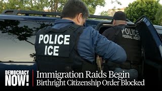 "Shock and Awe": ICE Raids Begin as Judge Halts Unconstitutional Birthright Citizenship Order