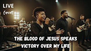 The Blood of Jesus Speaks Victory Over My Life | Powerful Live Worship Revival