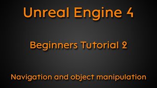 Beginners tutorial #2 - Navigation and object manipulation - Unreal engine 4
