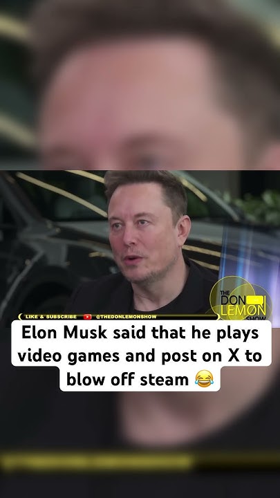 Elon Musk said that he plays video games and post on X to blow off