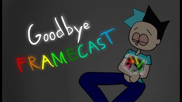 Goodbye FrameCast