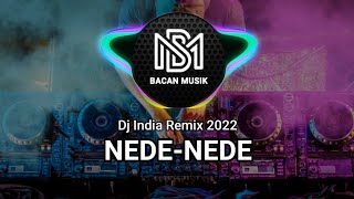 INDIA REMIX NEDE - NEDE || Lagu Acara Remix Terbaru 2022 (Arjhun Kantiper) || Bacan Musik