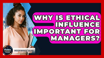 Why Is Ethical Influence Important For Managers? - Modern Manager Toolbox