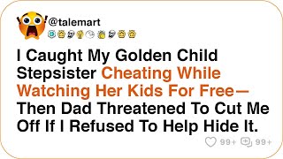 I Caught My Golden Child Stepsister Cheating While Watching Her Kids For Free—Then Dad Threatened