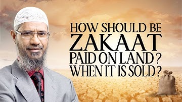 How should Zakat be paid on land? when it is sold?