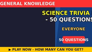 Science Trivia Marathon - 50 Questions! 🧪