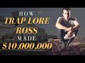 How Trap Lore Ross Made $10,000,000 Before Youtube