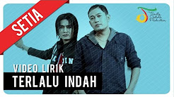 Video Mix - SETIA - TERLALU INDAH | Video Lirik - Playlist 