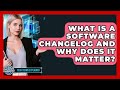 What Is A Software Changelog And Why Does It Matter? - Tech Terms Explained