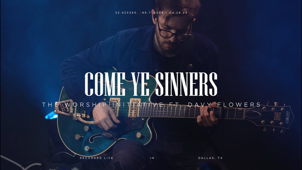 Come Ye Sinners (Live) | The Worship Initiative ft. Davy Flowers & Robbie Seay
