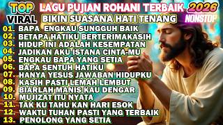 KUMPULAN NONSTOP LAGU ROHANI PILIHAN TERBAIK DAN POPULER 2026 BIKIN SUASANA HATI TENANG