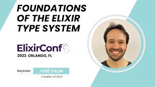 ElixirConf 2023  José Valim  The foundations of the Elixir type system