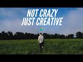 Not crazy just creative