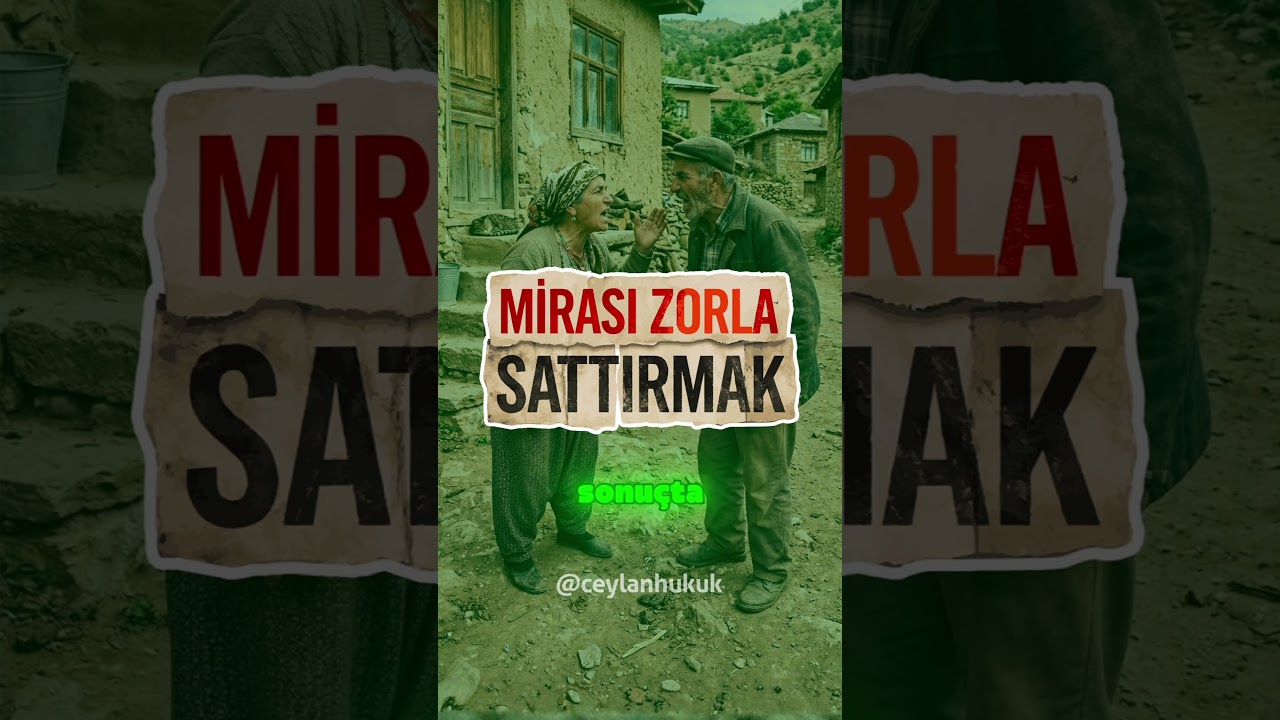 MİRASI ZORLA SATTIRMAK
