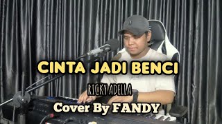 Cinta Jadi Benci ricky Adella Cover By Fandy