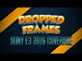 Dropped Frames - E3 2016 - SONY CONFERENCE