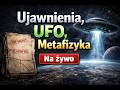 NA ŻYWO: Ujawnienia, UFO, Metafizyka, pytania i odpowiedzi.