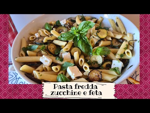 PASTA FREDDA ZUCCHINE E FETA