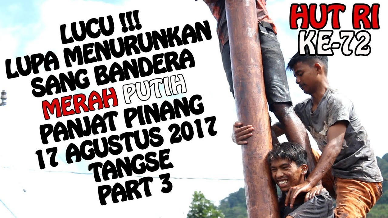 Lucu Lupa Menurunkan Bendera Panjat Pinang 2017 YouTube
