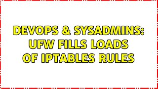 DevOps & SysAdmins: ufw fills loads of iptables rules