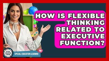 How Is Flexible Thinking Related To Executive Function? - Special Education Learning