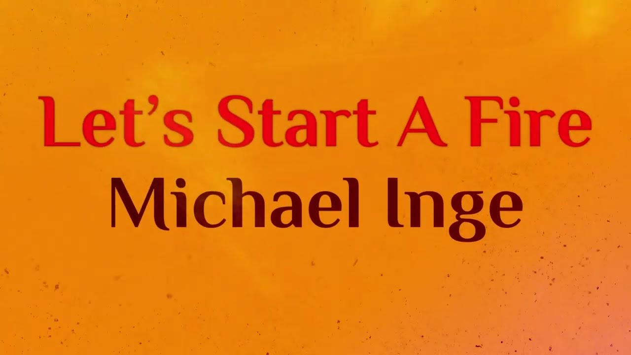 Watch Michael Inge-Let's Start A Fire (Official Lyric Video) on YouTube Watch Michael Inge-Let's Start A Fire (Official Lyric Video) on YouTube