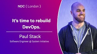 It’s time to rebuild DevOps.  Paul Stack  NDC London 2024