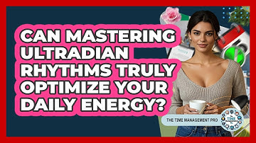 Can Mastering Ultradian Rhythms Truly Optimize Your Daily Energy? - The Time Management Pro