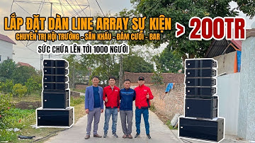 Lần Đầu Ra Trận Dàn Loa Line Array 8 full + 2 sub kép, 200 Triệu về Bắc Giang Âm Thanh Cực Khủng