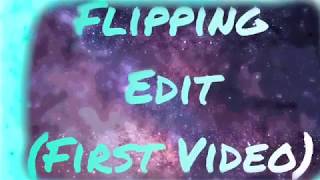 Flipping Edit (First Video)