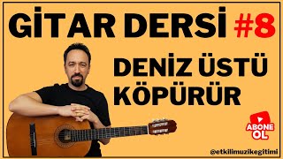 GİTAR DERSİ #8 - DENİZ ÜSTÜ KÖPÜRÜR NASIL ÇALINIR? G AKORU