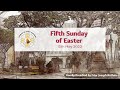 Fifth Sunday of Easter - 15th  May 2022, 9:15am Mass