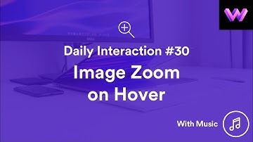 Daily Interaction #30 with Music | Image Zoom on Hover | WebDev For You