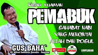 NUAIMAN PEMABUK YANG MENCINTAI ALLAH DAN ROSUL - GUS BAHA