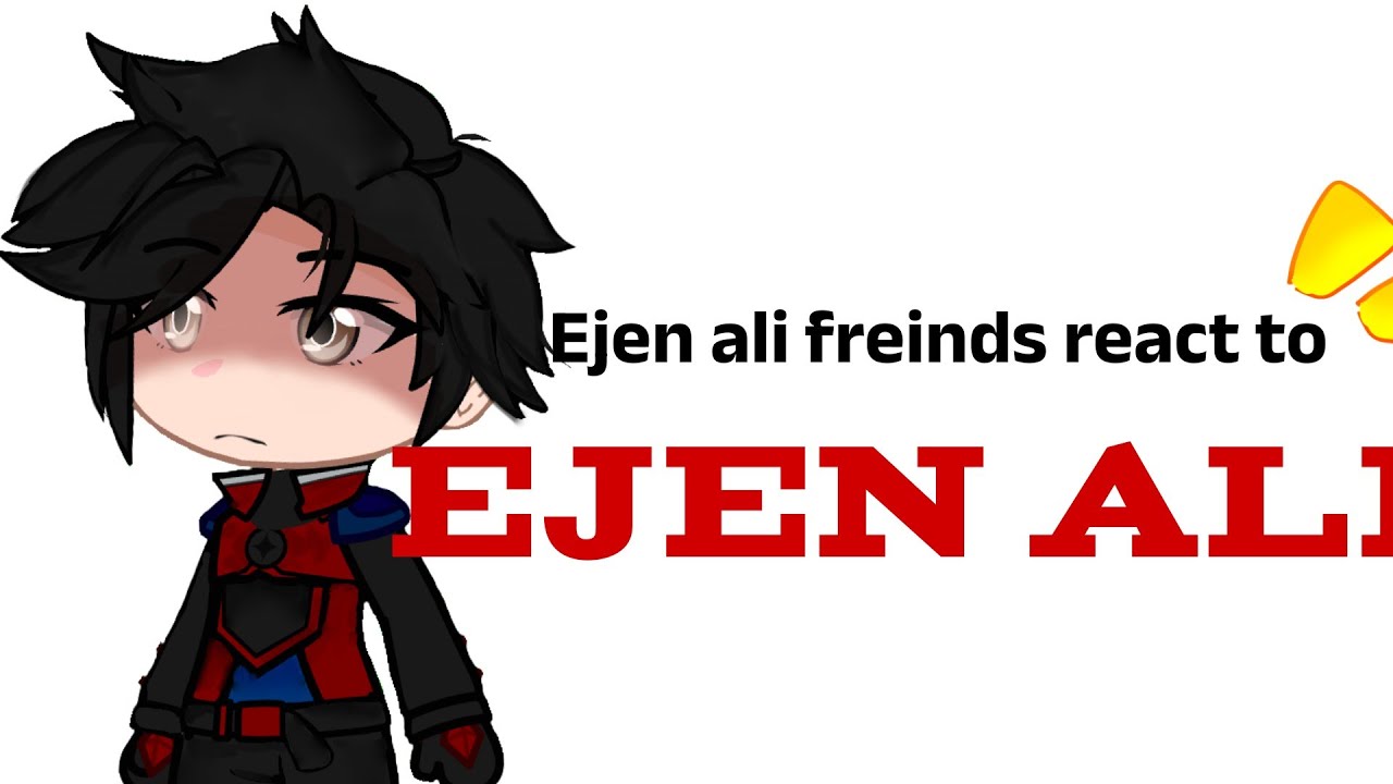 Ejen ali freinds react to ali!!