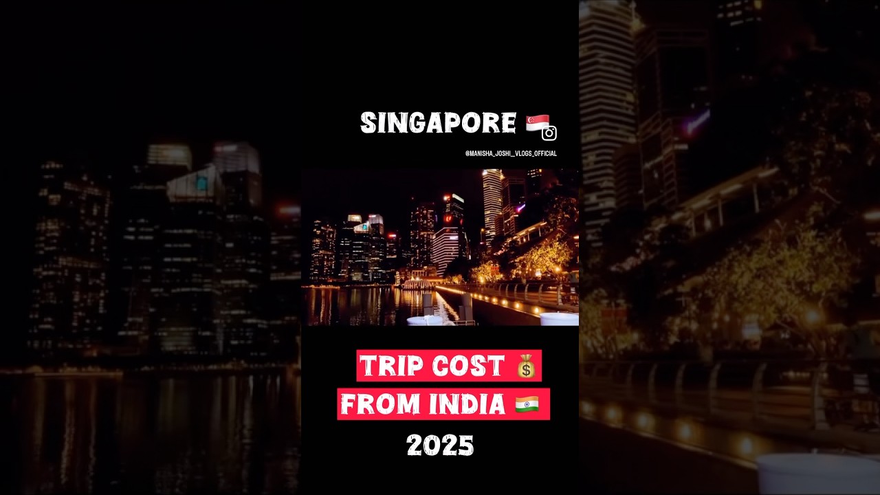 Singapore trip cost from India 2k25 