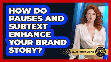 How Do Pauses And Subtext Enhance Your Brand Story? - College Dropout Millionaire
