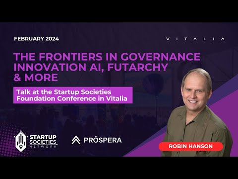 Frontiers in Governance Innovation, Futarchy & More | Robin Hanson | Startups Societies Conference