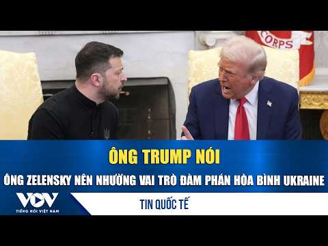 Trump Says Zelensky Should Step Aside from Ukraine Peace Negotiations | VOV