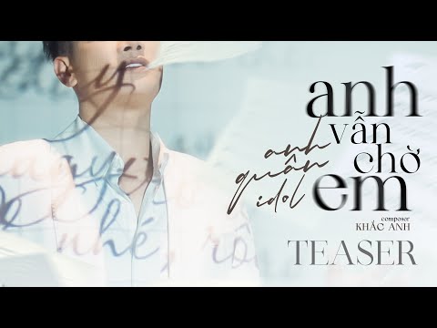ANH VẪN CHỜ EM - ANH QUÂN IDOL x KHẮC ANH | TEASER M/V