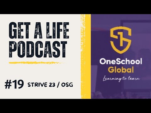 Get A Life Podcast Ep.19 Strive 23/One School Global*