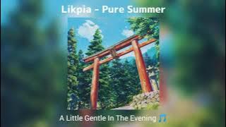 Likpia - Pure Summer (纯纯的夏天, Mùa Hạ Trong Lành) (30 minutes) | A Little Gentle In The Evening ♫