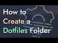 How to Create a Dotfiles Folder