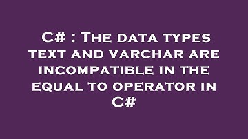 C# : The data types text and varchar are incompatible in the equal to operator in C#