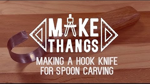 Making a Hook Knife for Spoon Carving