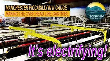 MANCHESTER PICCADILLY  IN N GAUGE – Making the overhead line gantries